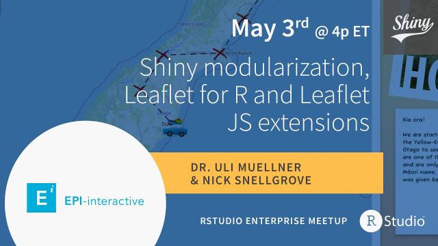Dr. Uli Muellner & Nick Snellgrove | Shiny modularization, Leaflet for R and Leaflet JS extensions
