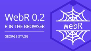 webR 0.2 Overview: R in the browser | George Stagg | Posit