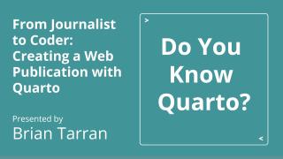 From Journalist to Coder: Creating a Web Publication with Quarto - posit::conf(2023)