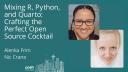 Alenka Frim & Nic Crane - Mixing R, Python, and Quarto: Crafting the Perfect Open Source Cocktail