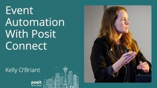 Kelly O'Briant - Event Automation with Posit Connect
