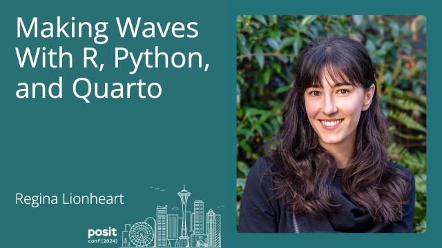 Regina Lionheart - Making Waves with R, Python, and Quarto