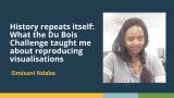 History repeats itself: What the Du Bois Challenge taught me about reproducing design (Simi Ndaba)